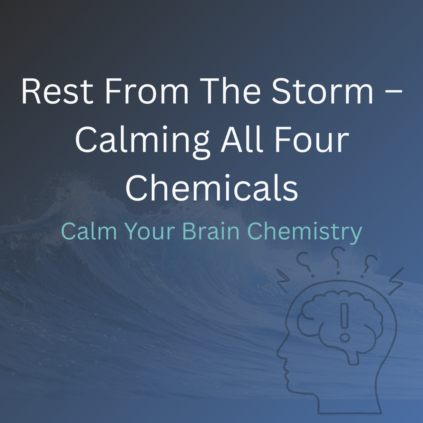Rest From The Storm – Calming All Four Chemicals