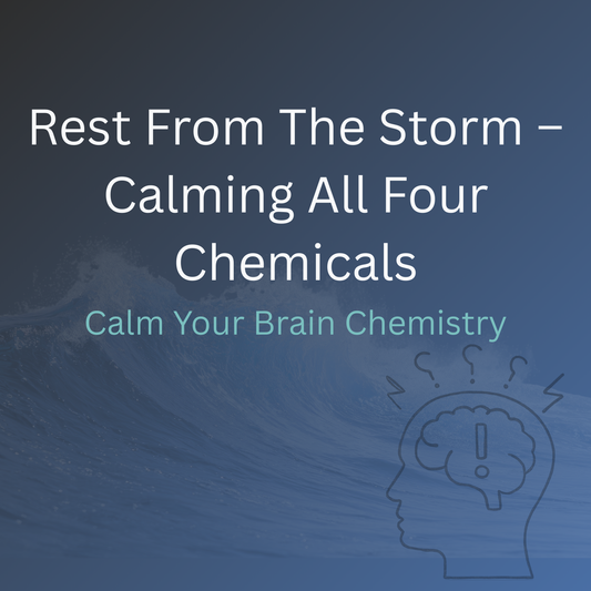 Rest From The Storm – Calming All Four Chemicals